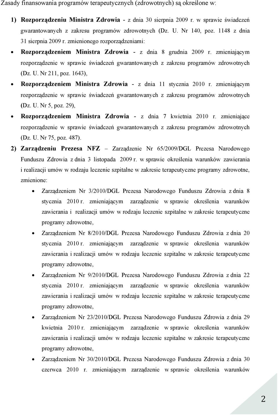 zmienionego rozporządzeniami: Rozporządzeniem Ministra Zdrowia - z dnia 8 grudnia 2009 r. zmieniającym rozporządzenie w sprawie świadczeń gwarantowanych z zakresu programów zdrowotnych (Dz. U.