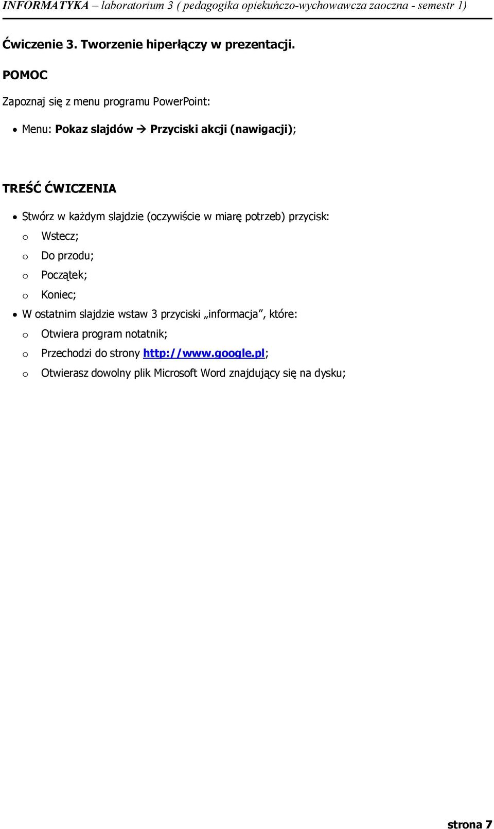 Stwórz w każdym slajdzie (czywiście w miarę ptrzeb) przycisk: Wstecz; D przdu; Pczątek; Kniec; W statnim