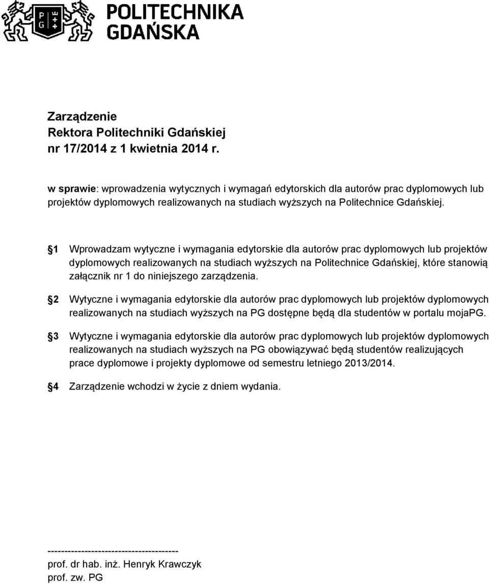 1 Wprowadzam wytyczne i wymagania edytorskie dla autorów prac dyplomowych lub projektów dyplomowych realizowanych na studiach wyższych na Politechnice Gdańskiej, które stanowią załącznik nr 1 do