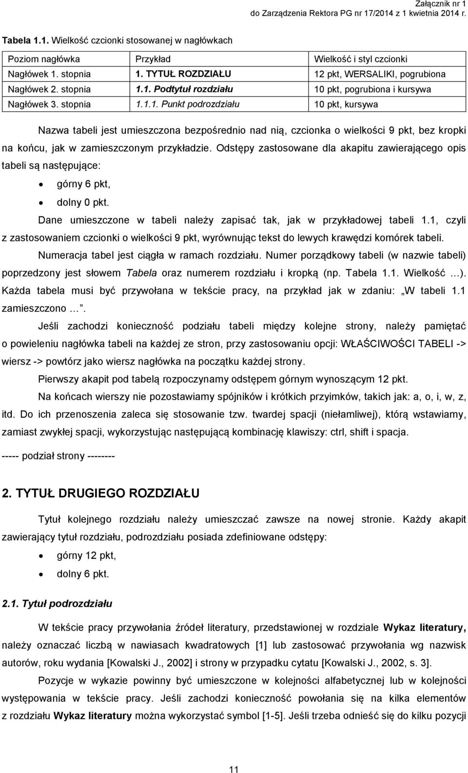 Odstępy zastosowane dla akapitu zawierającego opis tabeli są następujące: górny 6 pkt, dolny 0 pkt. Dane umieszczone w tabeli należy zapisać tak, jak w przykładowej tabeli 1.