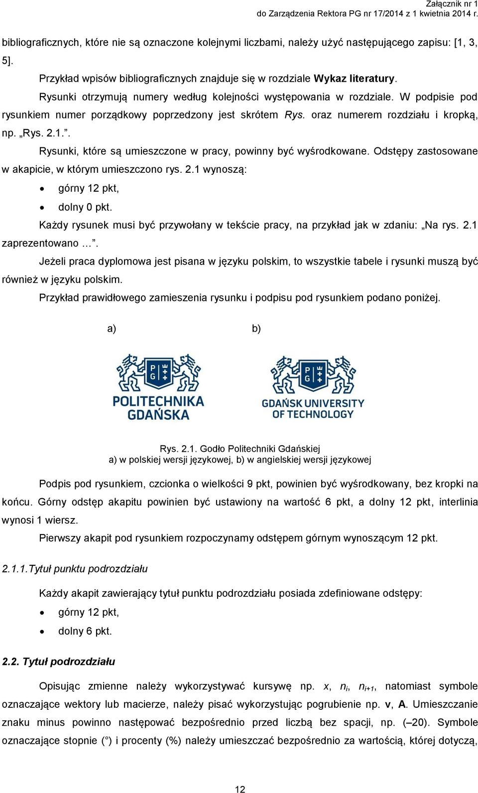 . Rysunki, które są umieszczone w pracy, powinny być wyśrodkowane. Odstępy zastosowane w akapicie, w którym umieszczono rys. 2.1 wynoszą: górny 12 pkt, dolny 0 pkt.