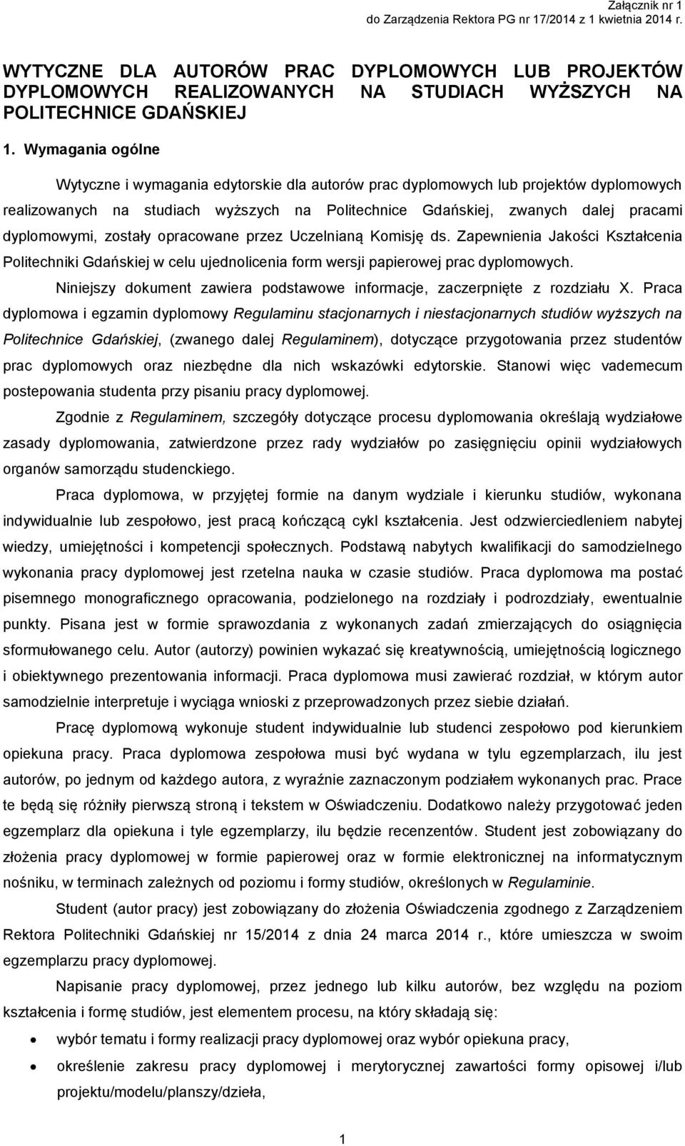 dyplomowymi, zostały opracowane przez Uczelnianą Komisję ds. Zapewnienia Jakości Kształcenia Politechniki Gdańskiej w celu ujednolicenia form wersji papierowej prac dyplomowych.