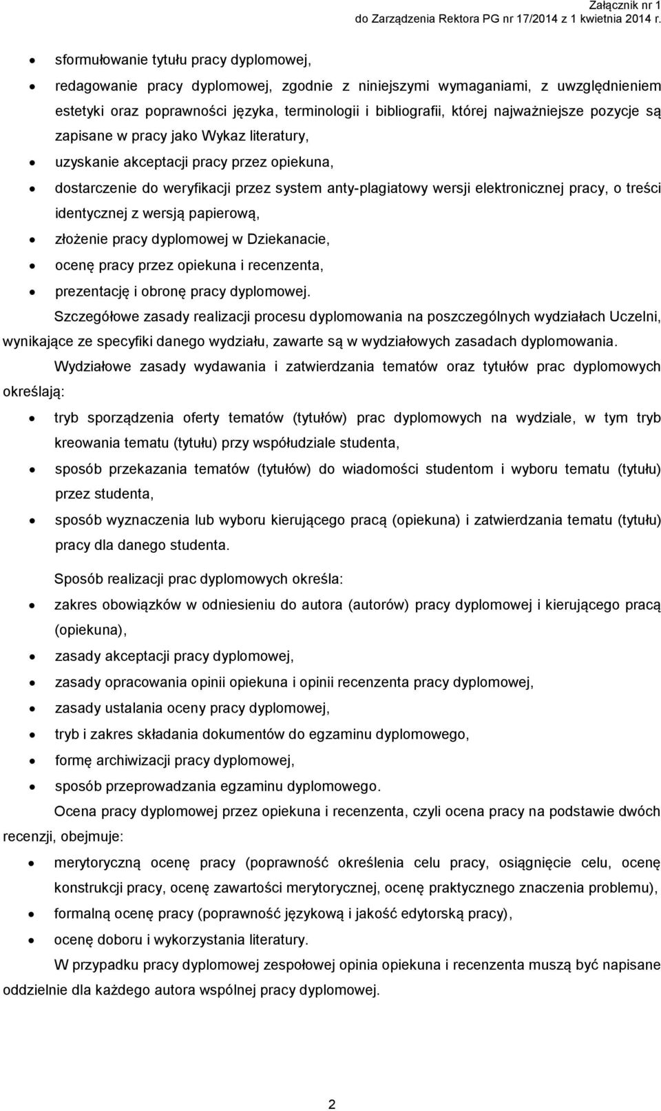 treści identycznej z wersją papierową, złożenie pracy dyplomowej w Dziekanacie, ocenę pracy przez opiekuna i recenzenta, prezentację i obronę pracy dyplomowej.