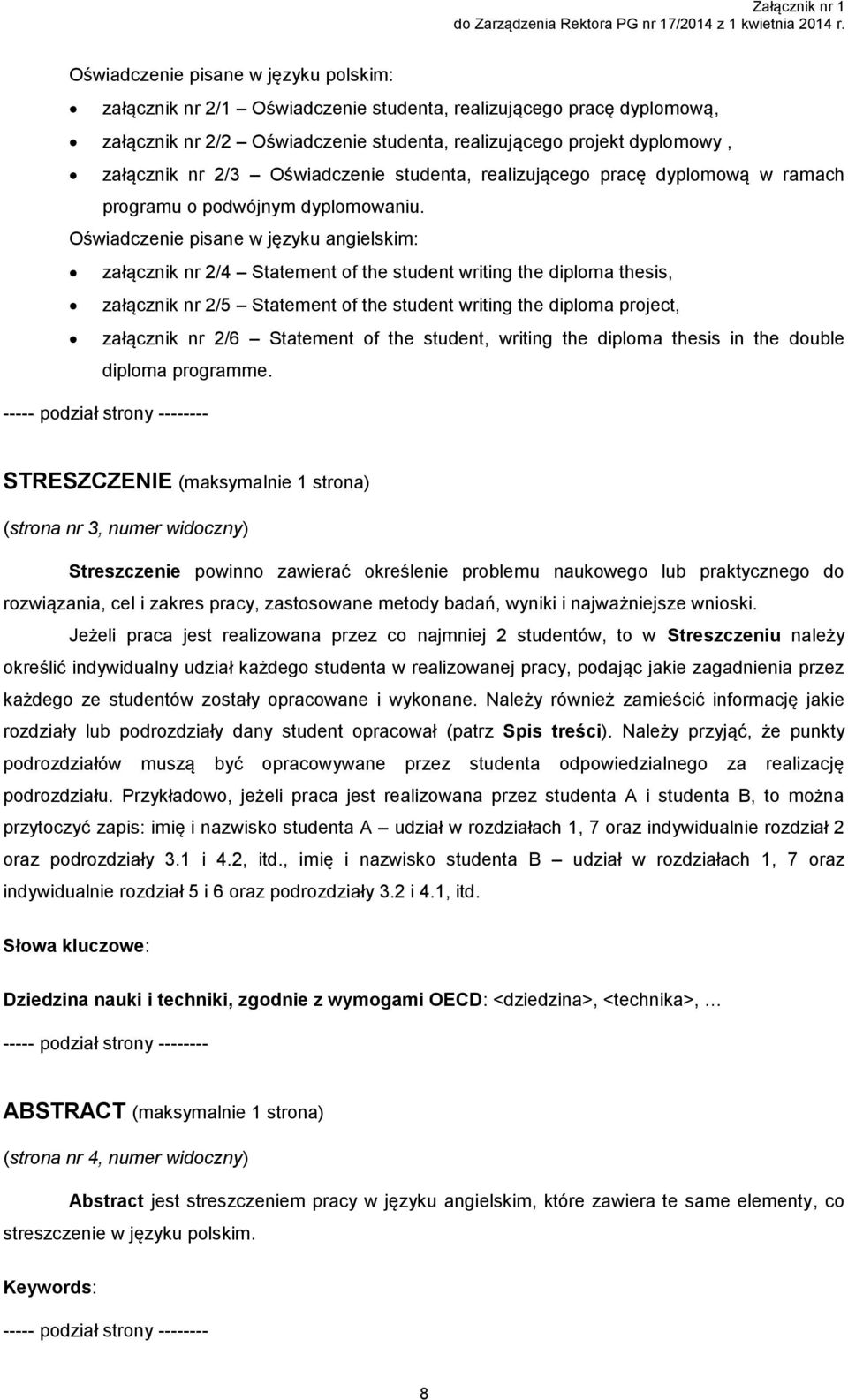 Oświadczenie pisane w języku angielskim: załącznik nr 2/4 Statement of the student writing the diploma thesis, załącznik nr 2/5 Statement of the student writing the diploma project, załącznik nr 2/6