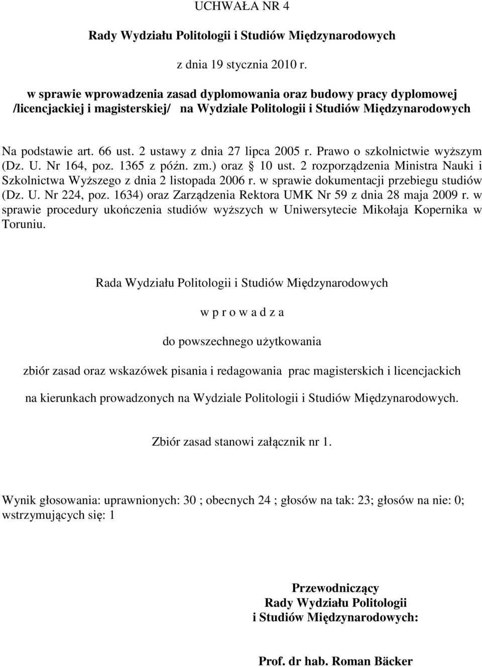 2 ustawy z dnia 27 lipca 2005 r. Prawo o szkolnictwie wyższym (Dz. U. Nr 164, poz. 1365 z późn. zm.) oraz 10 ust. 2 rozporządzenia Ministra Nauki i Szkolnictwa Wyższego z dnia 2 listopada 2006 r.