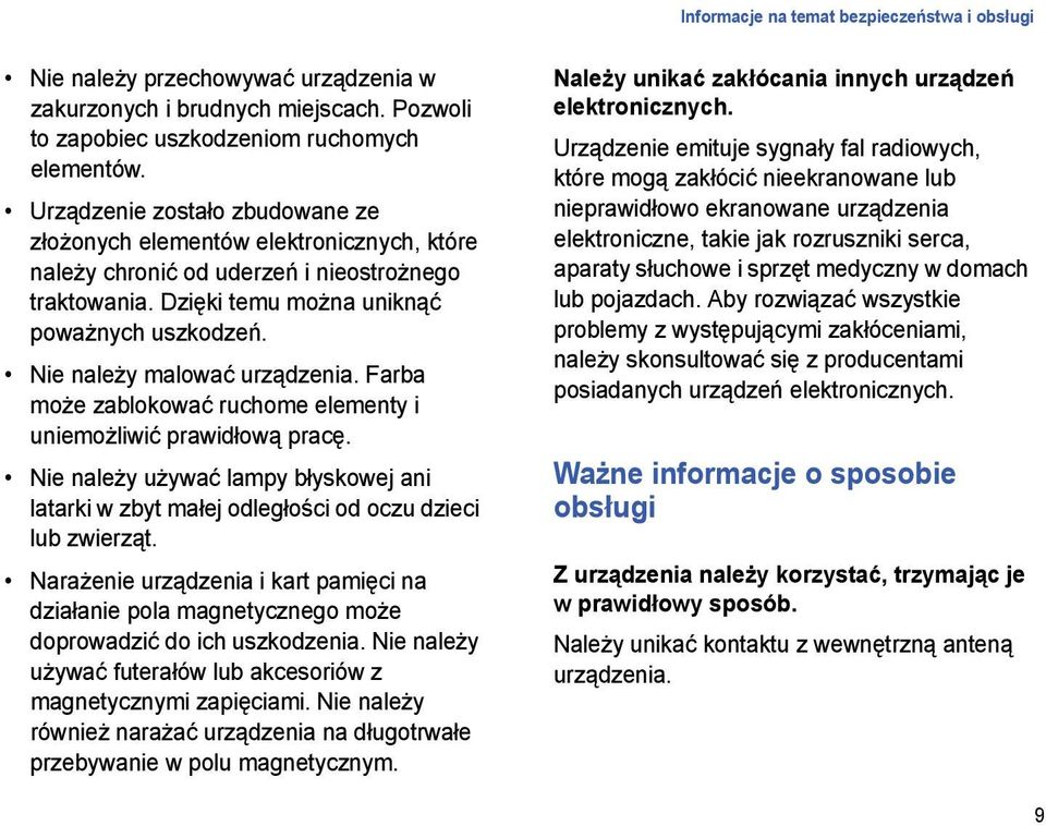 Nie należy malować urządzenia. Farba może zablokować ruchome elementy i uniemożliwić prawidłową pracę.