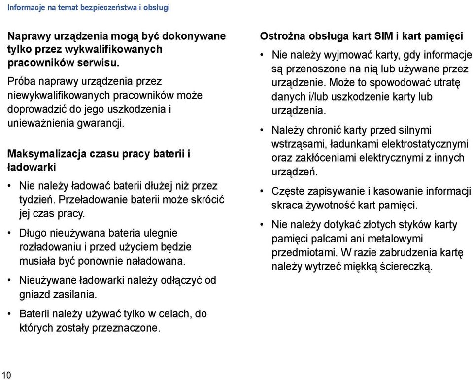 Maksymalizacja czasu pracy baterii i ładowarki Nie należy ładować baterii dłużej niż przez tydzień. Przeładowanie baterii może skrócić jej czas pracy.