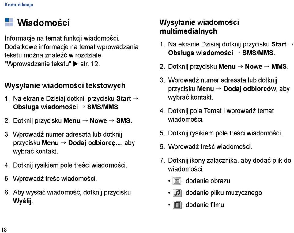 Dotknij rysikiem pole treści wiadomości. 5. Wprowadź treść wiadomości. 6. Aby wysłać wiadomość, dotknij przycisku Wyślij. Wysyłanie wiadomości multimedialnych Obsługa wiadomości SMS/MMS. 2.