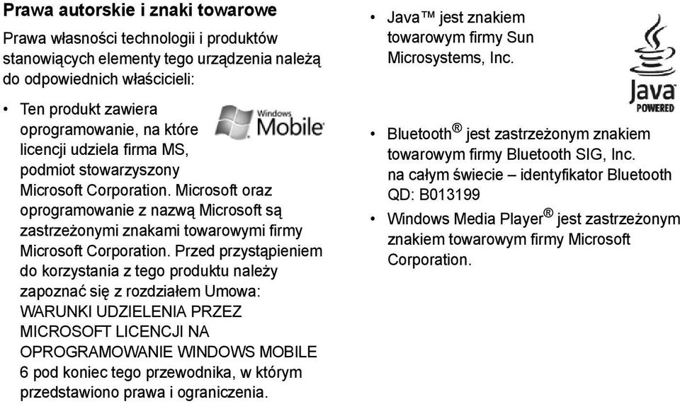Przed przystąpieniem do korzystania z tego produktu należy zapoznać się z rozdziałem Umowa: WARUNKI UDZIELENIA PRZEZ MICROSOFT LICENCJI NA OPROGRAMOWANIE WINDOWS MOBILE 6 pod koniec tego przewodnika,