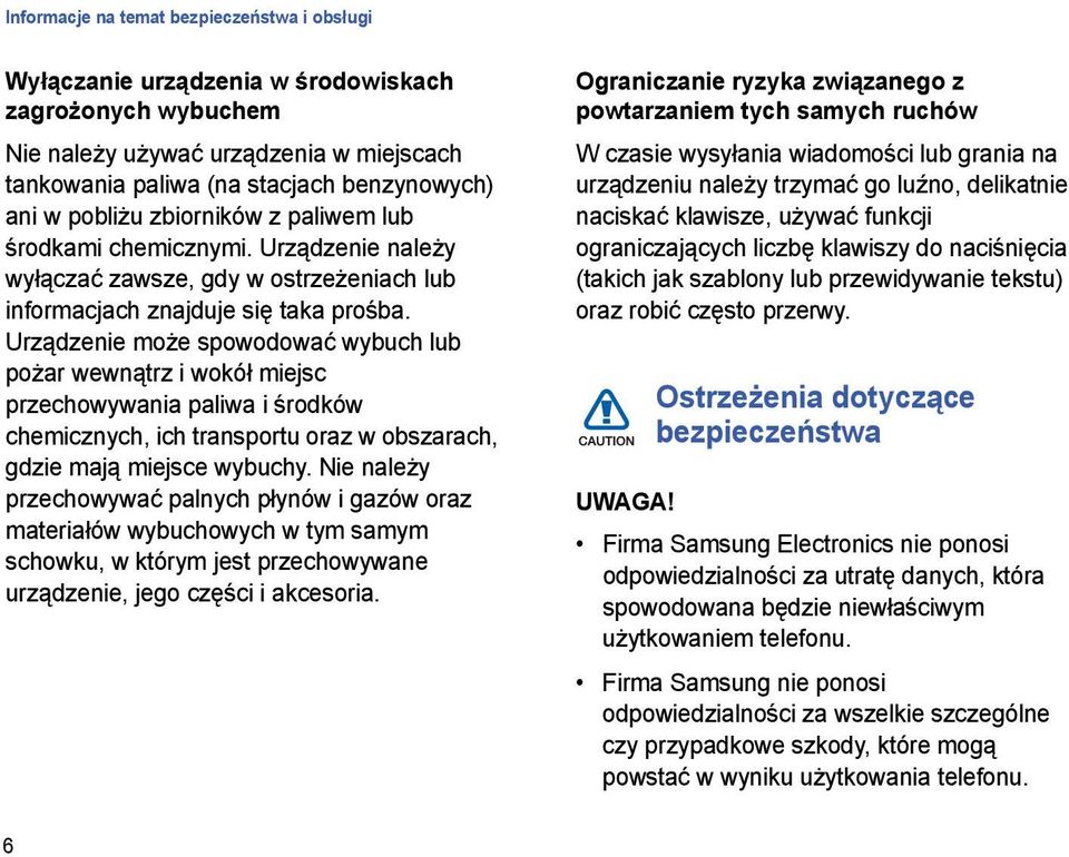 Urządzenie może spowodować wybuch lub pożar wewnątrz i wokół miejsc przechowywania paliwa i środków chemicznych, ich transportu oraz w obszarach, gdzie mają miejsce wybuchy.