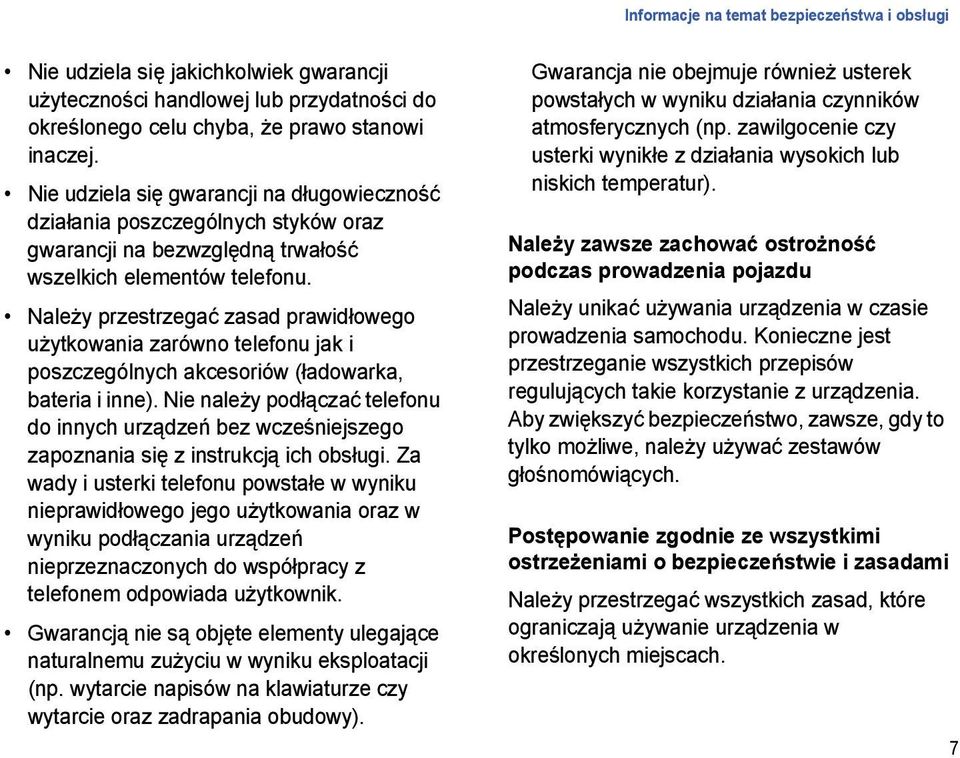 Należy przestrzegać zasad prawidłowego użytkowania zarówno telefonu jak i poszczególnych akcesoriów (ładowarka, bateria i inne).