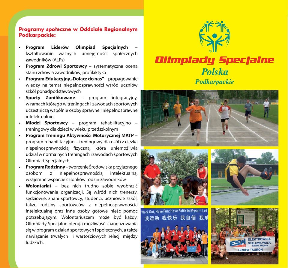 którego w treningach i zawodach sportowych uczestniczą wspólnie osoby sprawne i niepełnosprawne intelektualnie Młodzi Sportowcy program rehabilitacyjno treningowy dla dzieci w wieku przedszkolnym