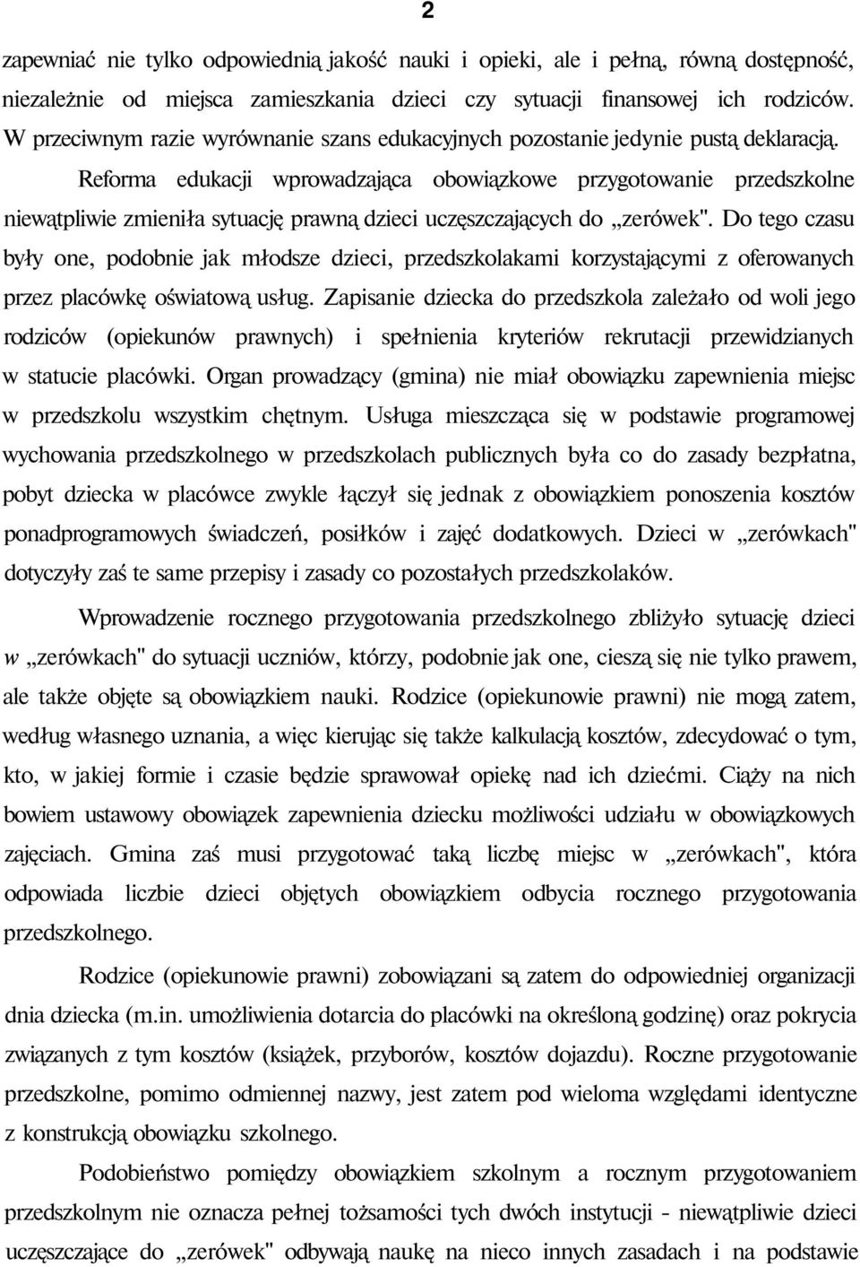 Reforma edukacji wprowadzająca obowiązkowe przygotowanie przedszkolne niewątpliwie zmieniła sytuację prawną dzieci uczęszczających do zerówek".