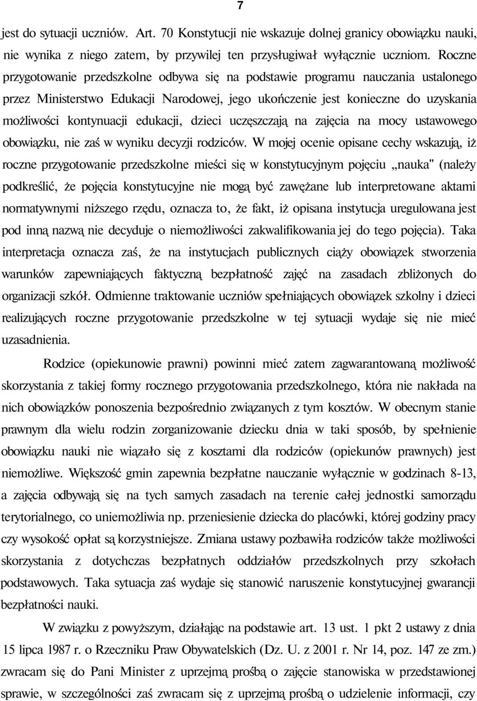 edukacji, dzieci uczęszczają na zajęcia na mocy ustawowego obowiązku, nie zaś w wyniku decyzji rodziców.