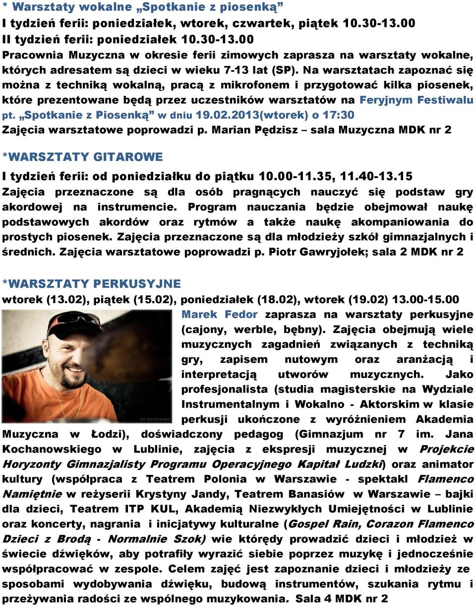 Na warsztatach zapoznać się można z techniką wokalną, pracą z mikrofonem i przygotować kilka piosenek, które prezentowane będą przez uczestników warsztatów na Feryjnym Festiwalu pt.
