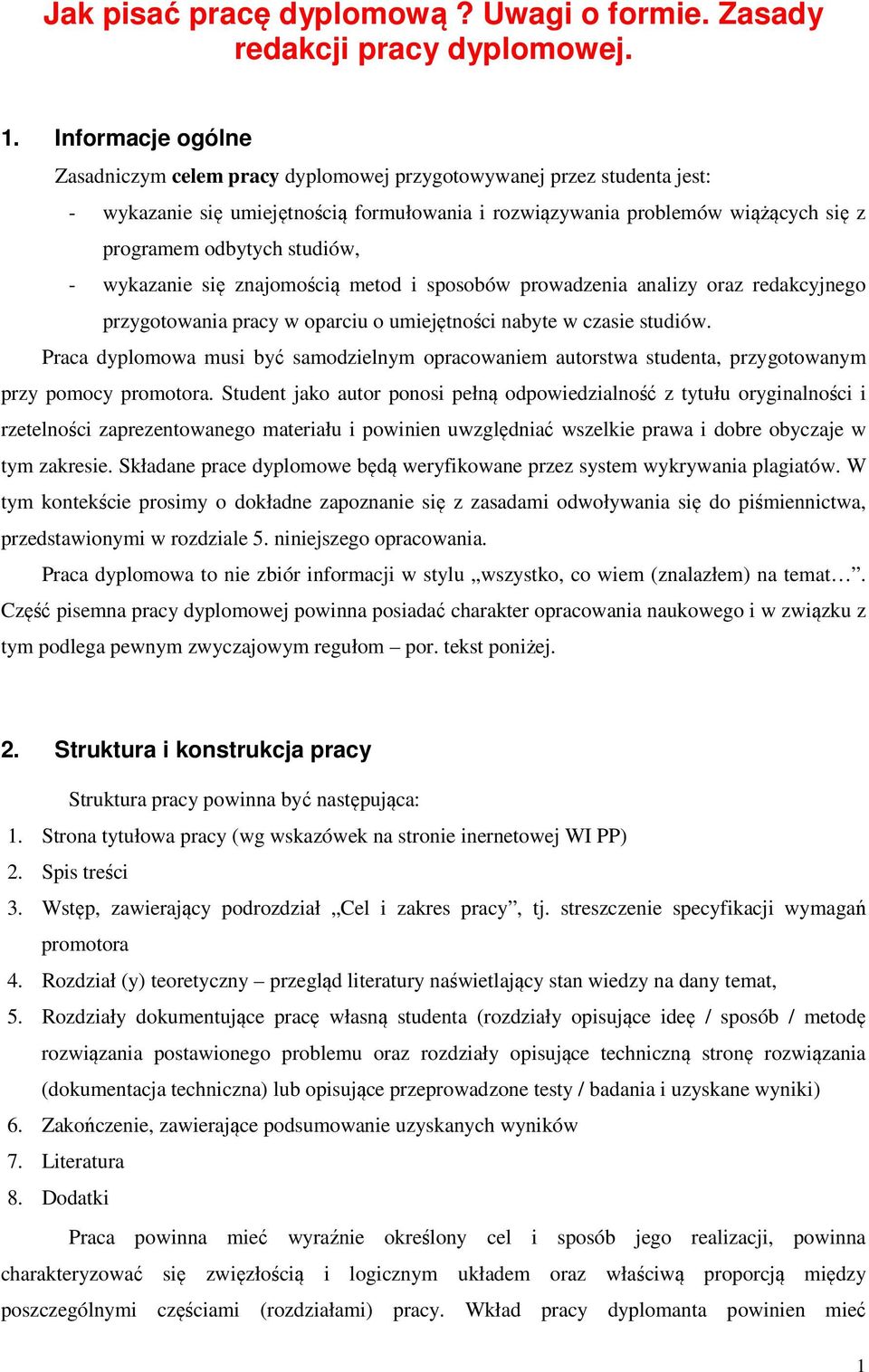 studiów, - wykazanie się znajomością metod i sposobów prowadzenia analizy oraz redakcyjnego przygotowania pracy w oparciu o umiejętności nabyte w czasie studiów.