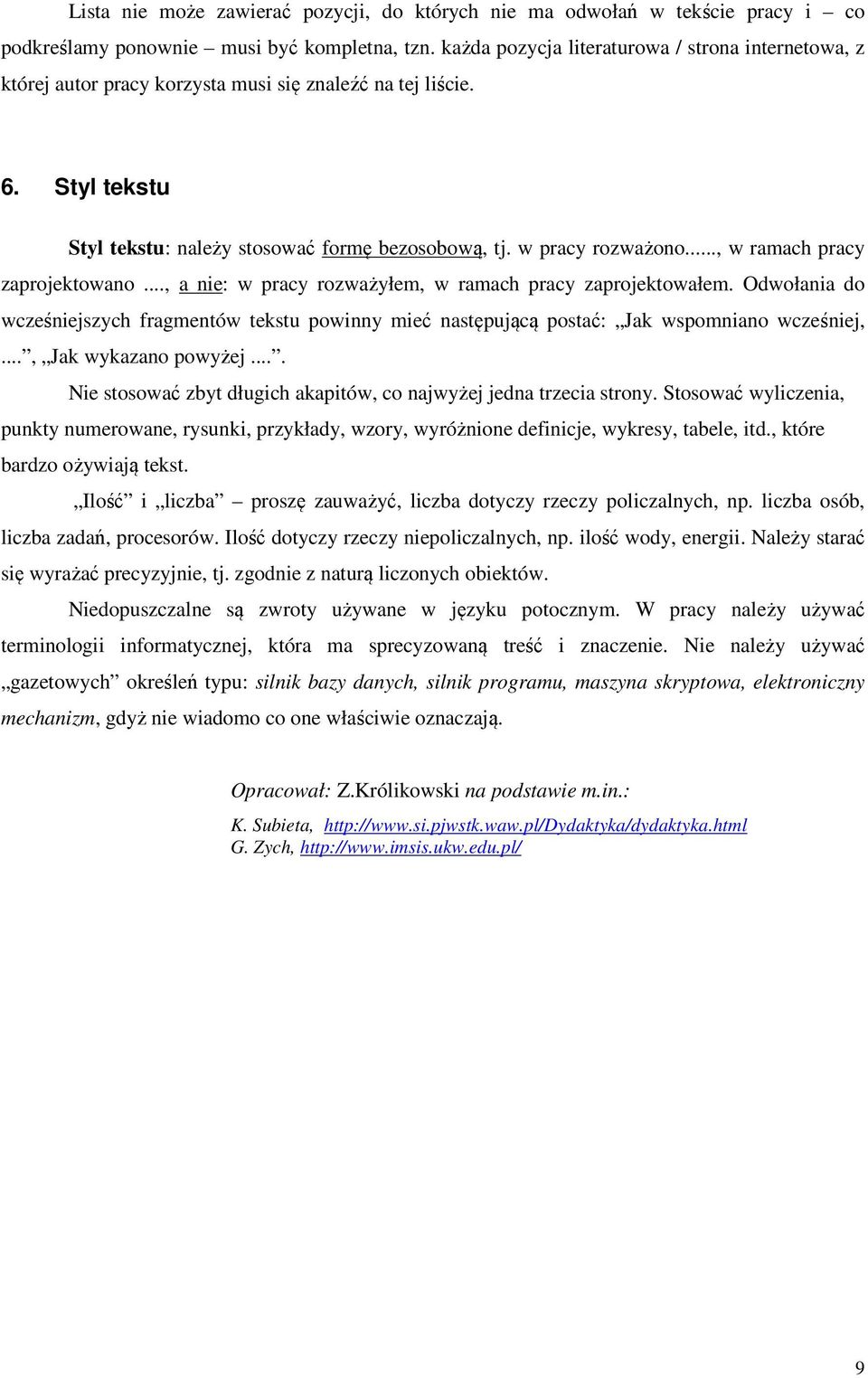 .., w ramach pracy zaprojektowano..., a nie: w pracy rozważyłem, w ramach pracy zaprojektowałem.