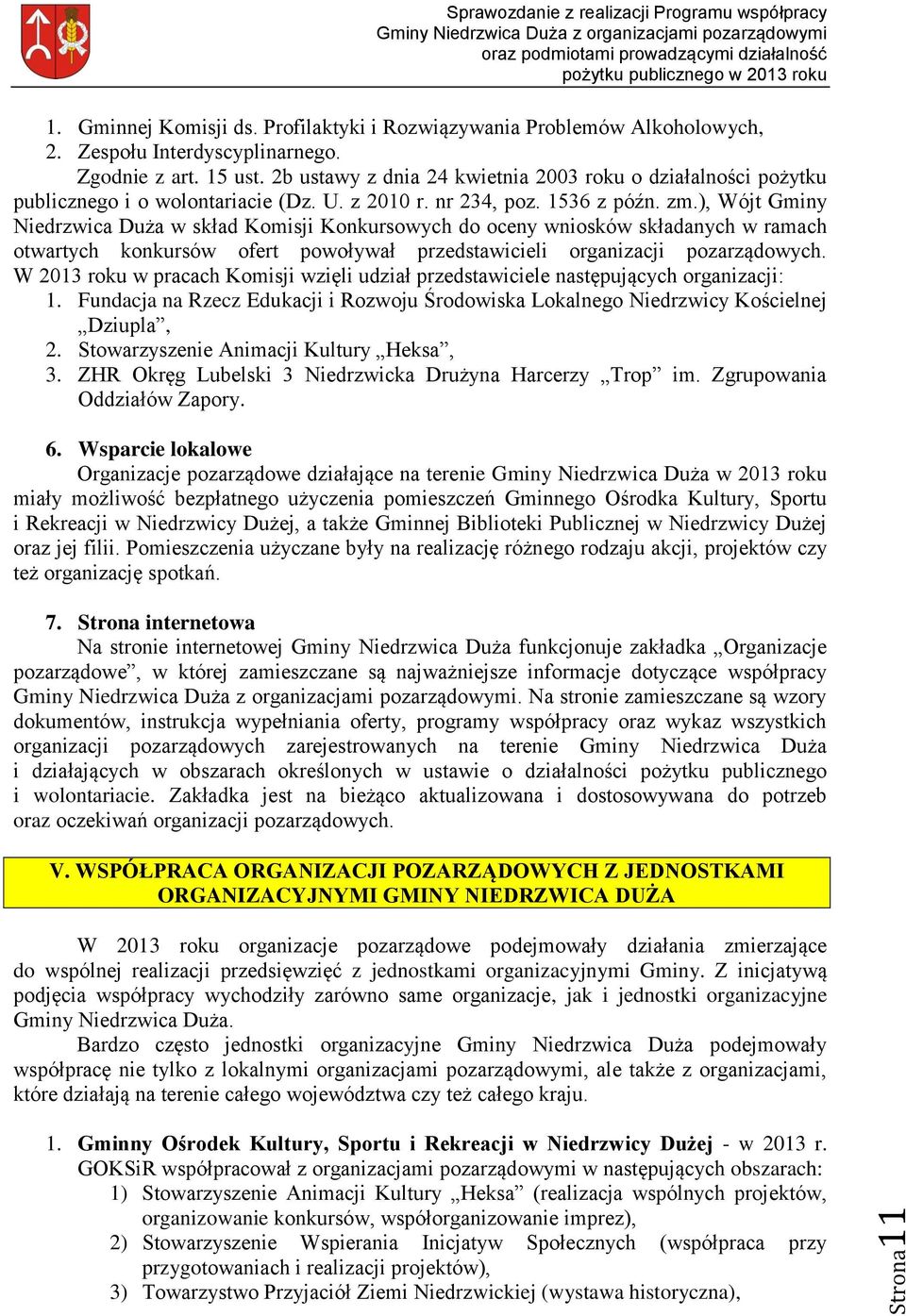 ), Wójt Gminy Niedrzwica Duża w skład Komisji Konkursowych do oceny wniosków składanych w ramach otwartych konkursów ofert powoływał przedstawicieli organizacji pozarządowych.