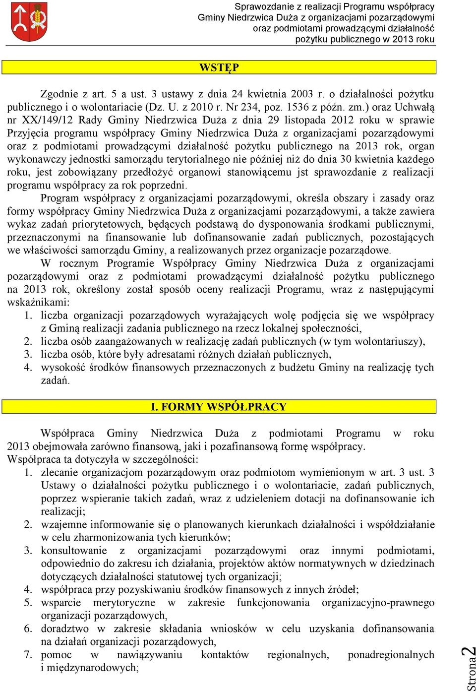 rok, organ wykonawczy jednostki samorządu terytorialnego nie później niż do dnia 30 kwietnia każdego roku, jest zobowiązany przedłożyć organowi stanowiącemu jst sprawozdanie z realizacji programu