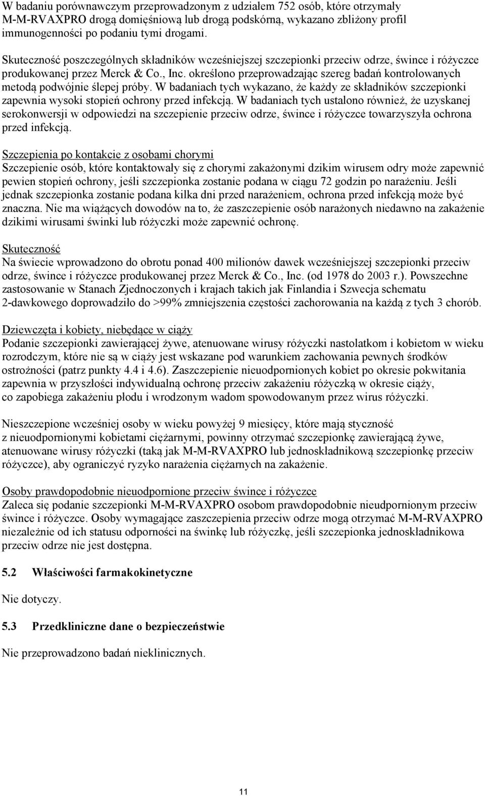 określono przeprowadzając szereg badań kontrolowanych metodą podwójnie ślepej próby. W badaniach tych wykazano, że każdy ze składników szczepionki zapewnia wysoki stopień ochrony przed infekcją.