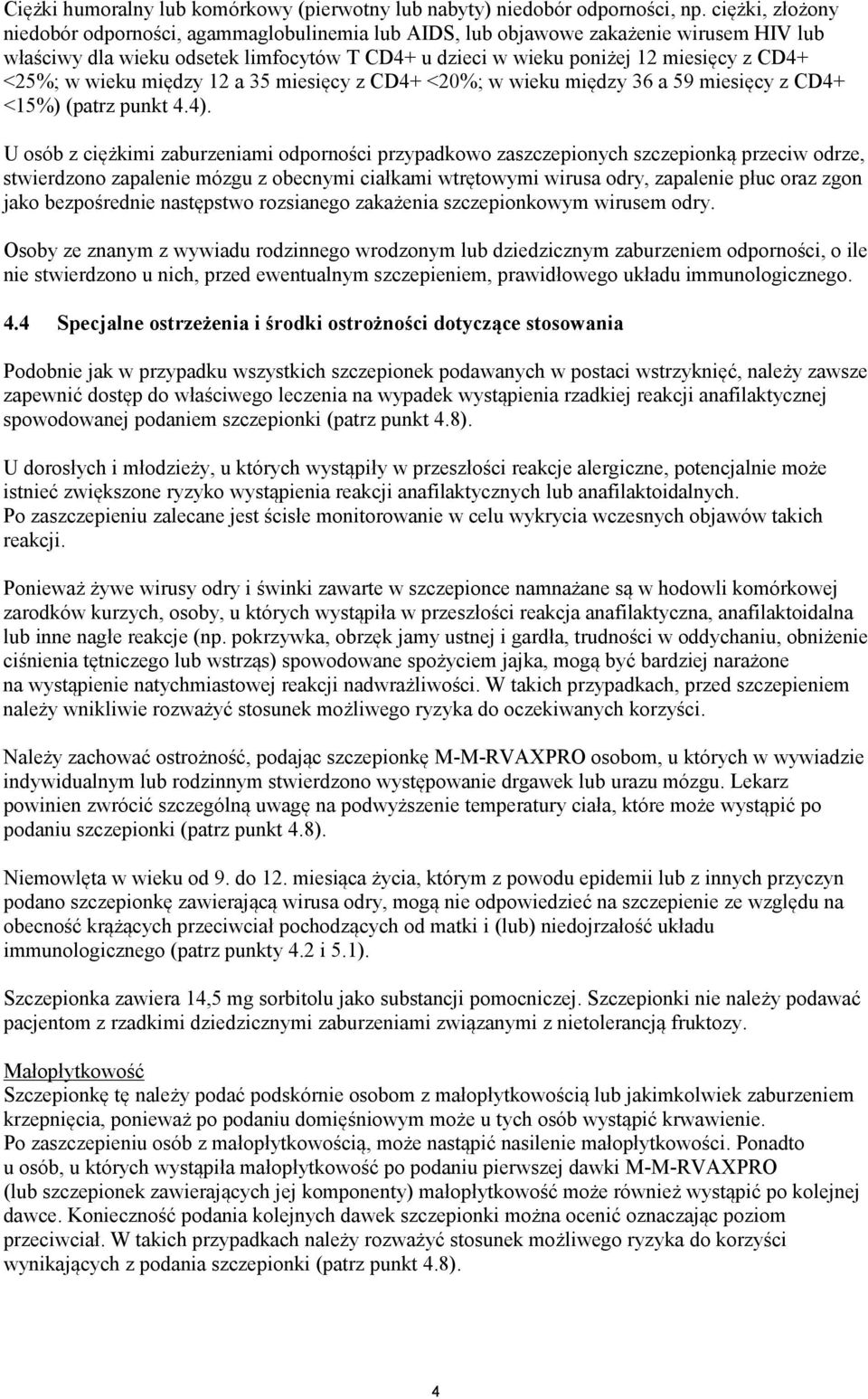 w wieku między 12 a 35 miesięcy z CD4+ <20%; w wieku między 36 a 59 miesięcy z CD4+ <15%) (patrz punkt 4.4).