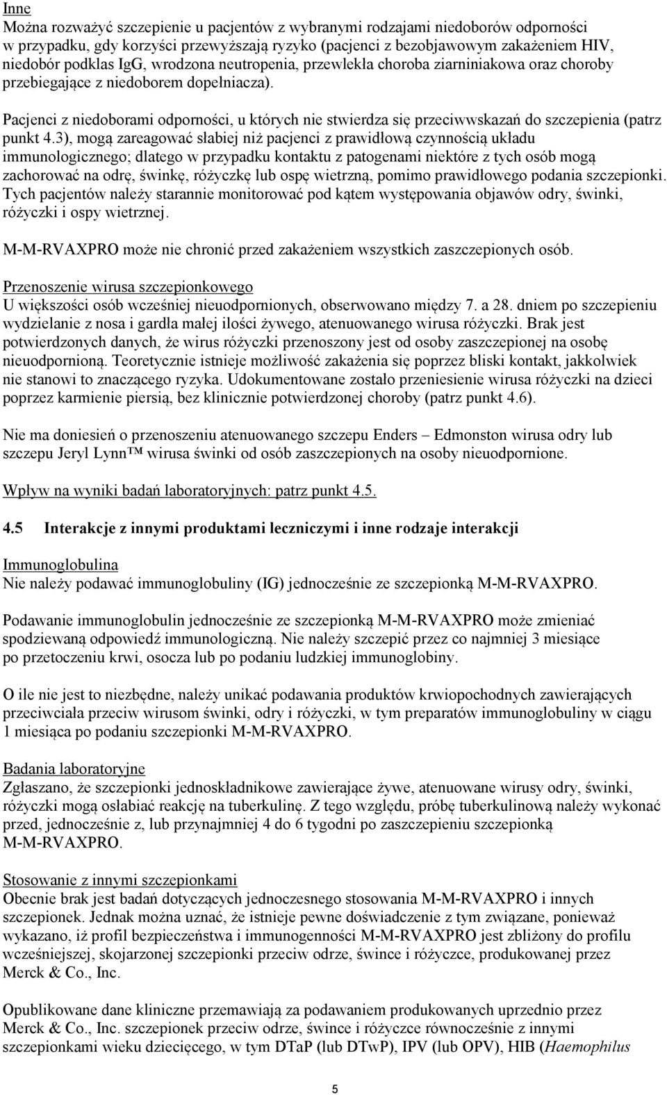 Pacjenci z niedoborami odporności, u których nie stwierdza się przeciwwskazań do szczepienia (patrz punkt 4.