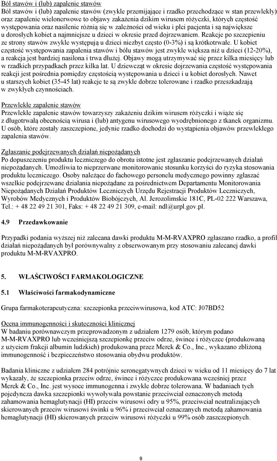 Reakcje po szczepieniu ze strony stawów zwykle występują u dzieci niezbyt często (0-3%) i są krótkotrwałe.