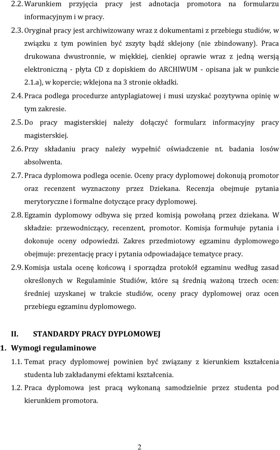 Praca drukowana dwustronnie, w miękkiej, cienkiej oprawie wraz z jedną wersją elektroniczną - płyta CD z dopiskiem do ARCHIWUM - opisana jak w punkcie 2.1.