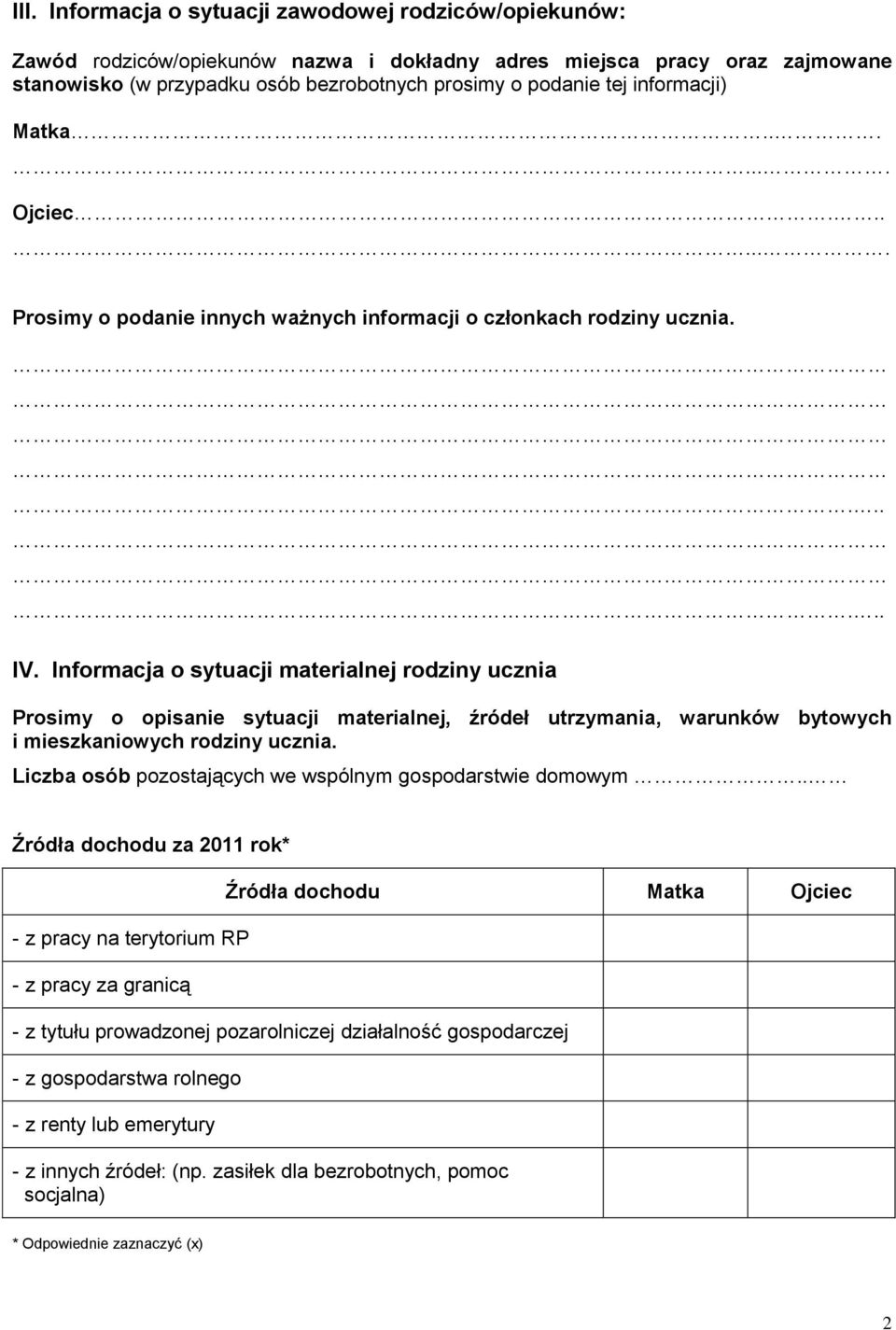 Informacja o sytuacji materialnej rodziny ucznia Prosimy o opisanie sytuacji materialnej, źródeł utrzymania, warunków bytowych i mieszkaniowych rodziny ucznia.