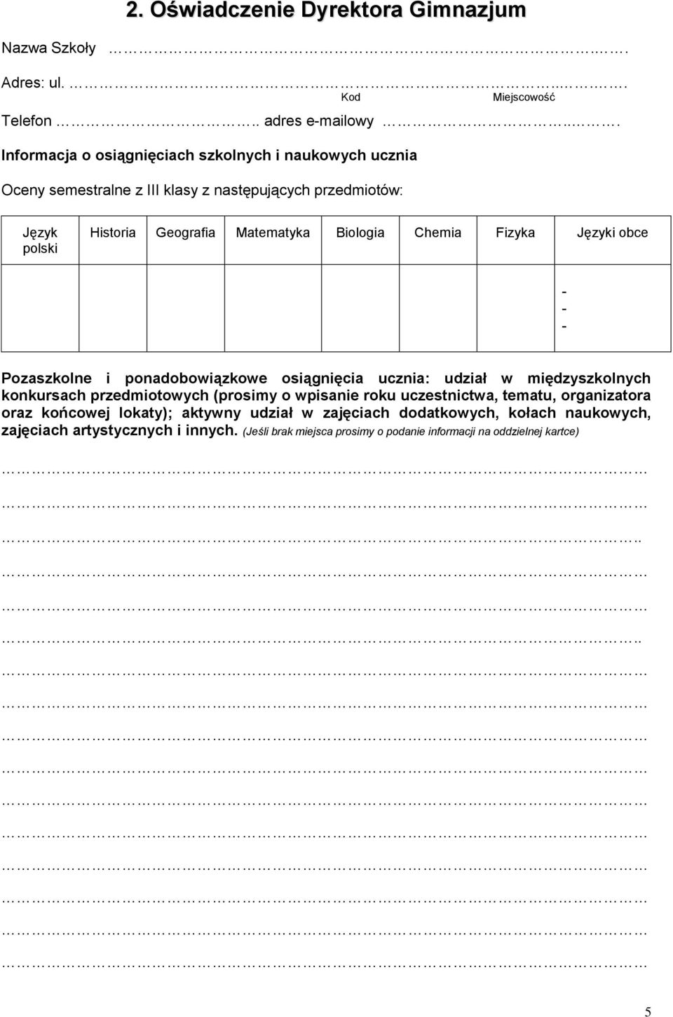 Biologia Chemia Fizyka Języki obce - - - Pozaszkolne i ponadobowiązkowe osiągnięcia ucznia: udział w międzyszkolnych konkursach przedmiotowych (prosimy o wpisanie