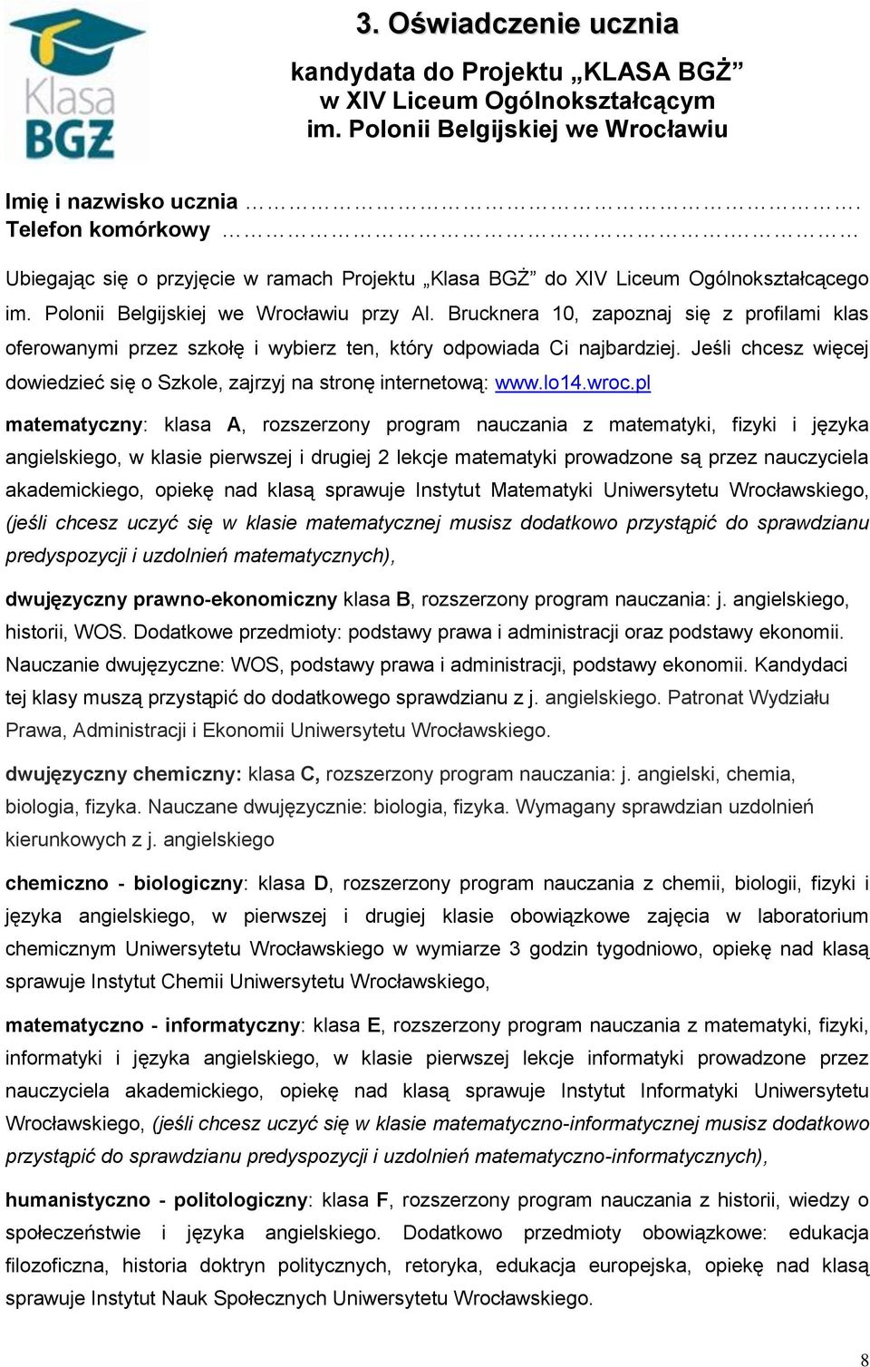 Brucknera 10, zapoznaj się z profilami klas oferowanymi przez szkołę i wybierz ten, który odpowiada Ci najbardziej. Jeśli chcesz więcej dowiedzieć się o Szkole, zajrzyj na stronę internetową: www.