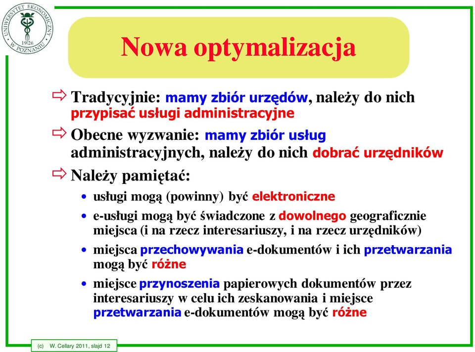 geograficznie miejsca (i na rzecz interesariuszy, i na rzecz urzędników) miejsca przechowywania e-dokumentów i ich przetwarzania mogą być różne