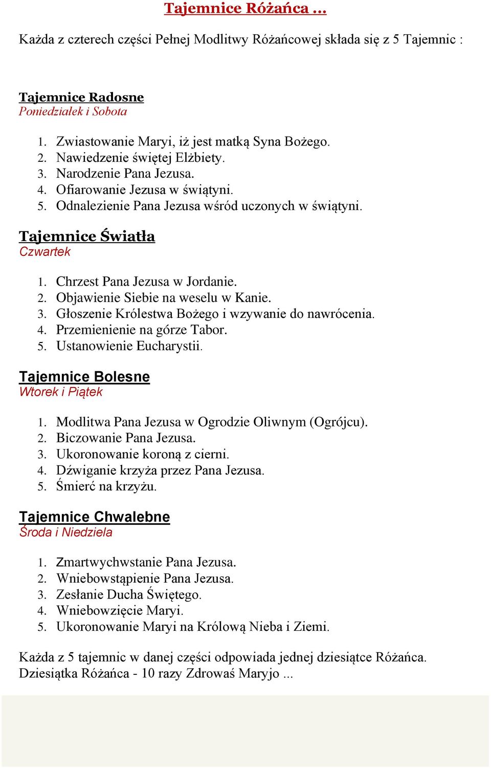 Chrzest Pana Jezusa w Jordanie. 2. Objawienie Siebie na weselu w Kanie. 3. Głoszenie Królestwa Bożego i wzywanie do nawrócenia. 4. Przemienienie na górze Tabor. 5. Ustanowienie Eucharystii.