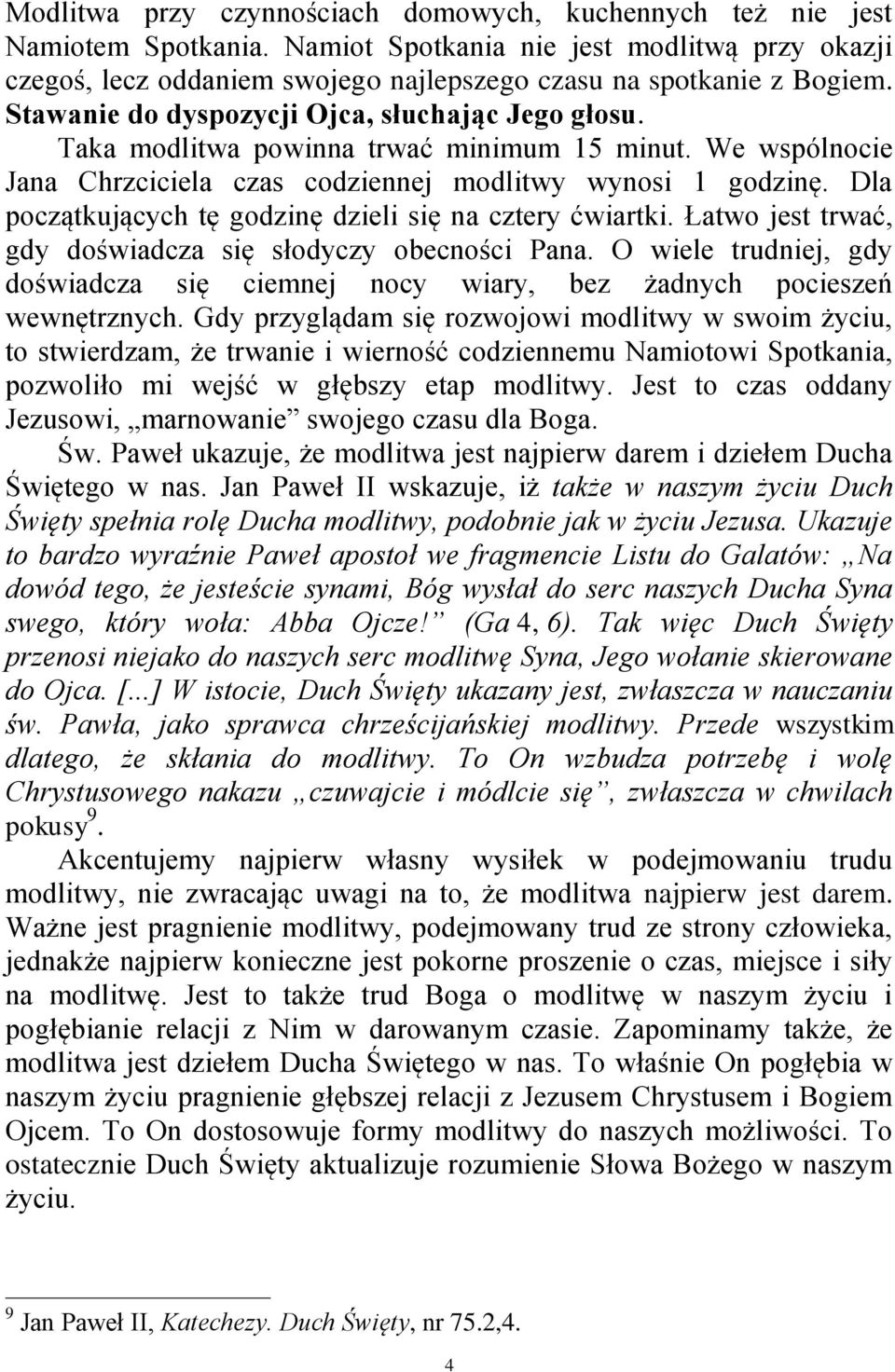 Dla początkujących tę godzinę dzieli się na cztery ćwiartki. Łatwo jest trwać, gdy doświadcza się słodyczy obecności Pana.