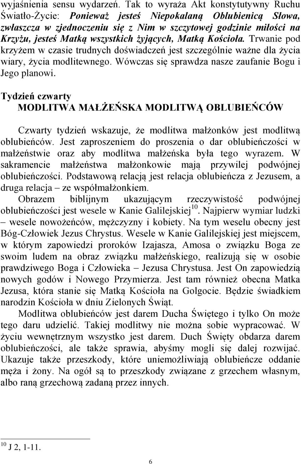 żyjących, Matką Kościoła. Trwanie pod krzyżem w czasie trudnych doświadczeń jest szczególnie ważne dla życia wiary, życia modlitewnego. Wówczas się sprawdza nasze zaufanie Bogu i Jego planowi.