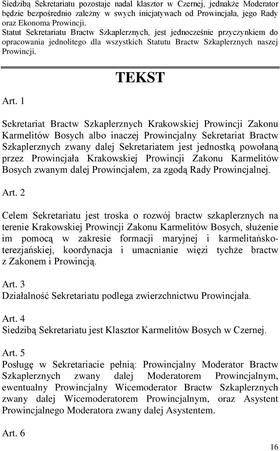 1 TEKST Sekretariat Bractw Szkaplerznych Krakowskiej Prowincji Zakonu Karmelitów Bosych albo inaczej Prowincjalny Sekretariat Bractw Szkaplerznych zwany dalej Sekretariatem jest jednostką powołaną