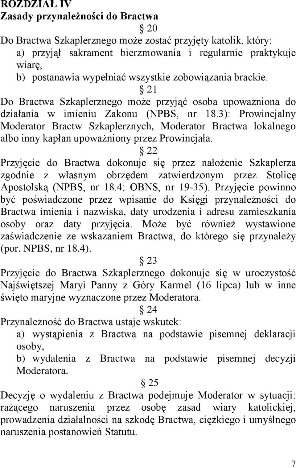 3): Prowincjalny Moderator Bractw Szkaplerznych, Moderator Bractwa lokalnego albo inny kapłan upoważniony przez Prowincjała.