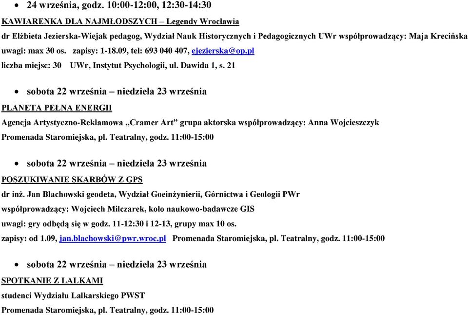 max 30 os. zapisy: 1-18.09, tel: 693 040 407, ejezierska@op.pl liczba miejsc: 30 UWr, Instytut Psychologii, ul. Dawida 1, s.