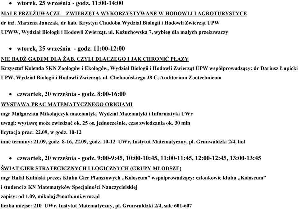 11:00-12:00 NIE BĄDŹ GADEM DLA ŻAB, CZYLI DLACZEGO I JAK CHRONIĆ PŁAZY Krzysztof Kolenda SKN Zoologów i Ekologów, Wydział Biologii i Hodowli Zwierząt UPW współprowadzący: dr Dariusz Łupicki UPW,