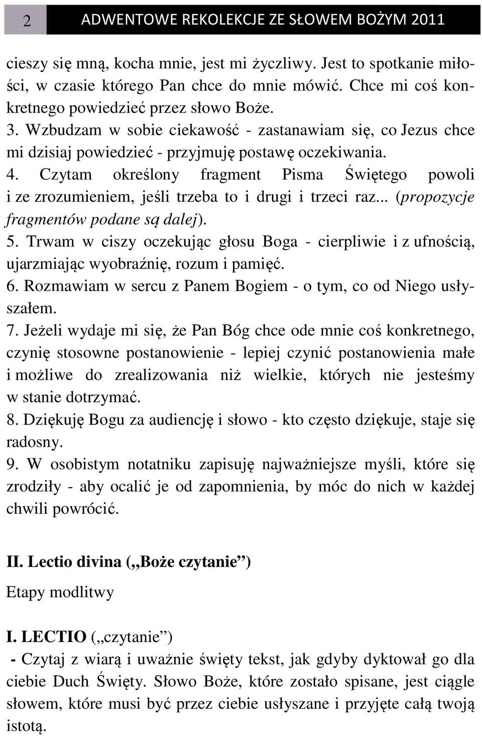 Czytam określony fragment Pisma Świętego powoli i ze zrozumieniem, jeśli trzeba to i drugi i trzeci raz... (propozycje fragmentów podane są dalej). 5.