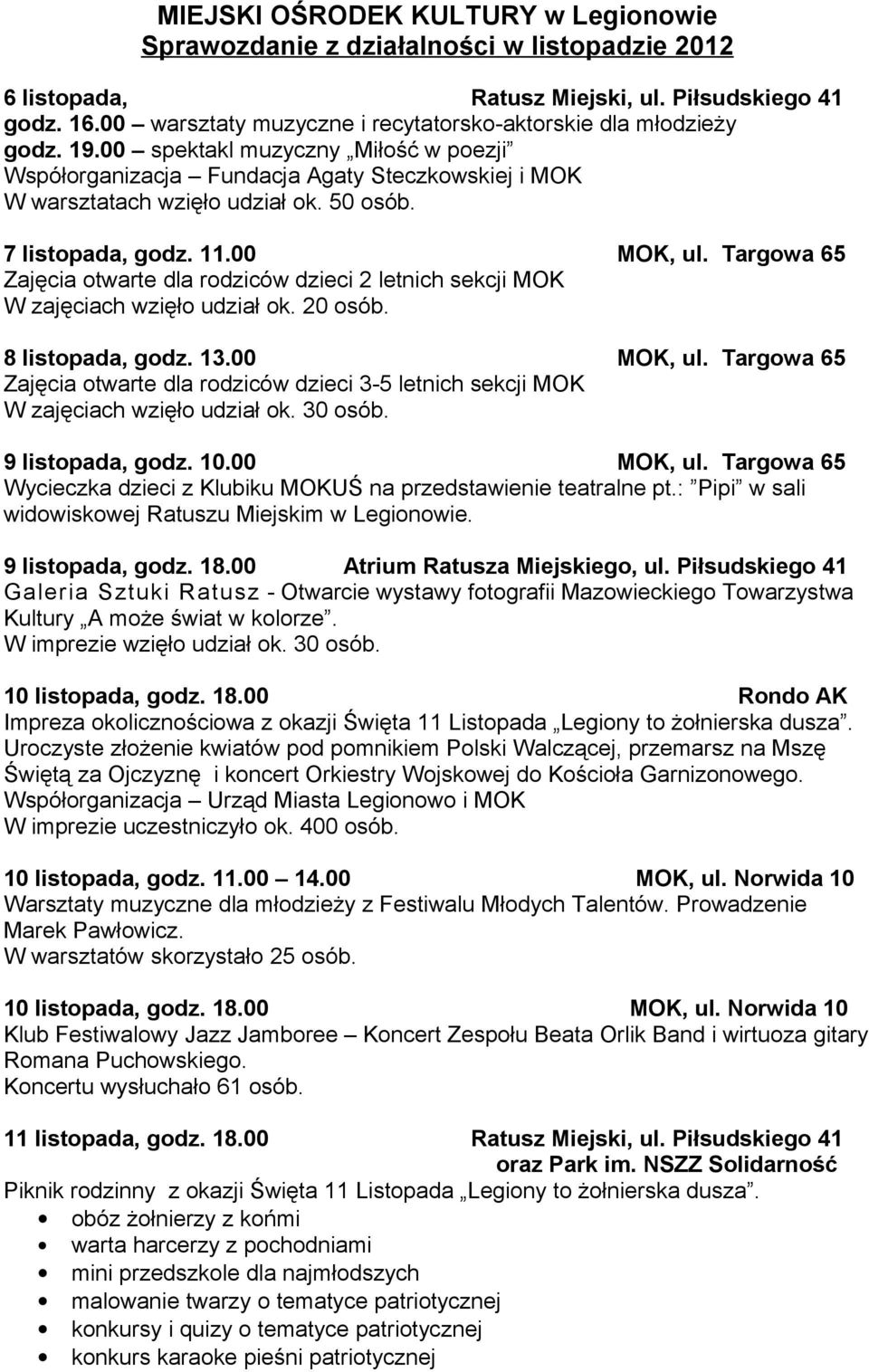 7 listopada, godz. 11.00 MOK, ul. Targowa 65 Zajęcia otwarte dla rodziców dzieci 2 letnich sekcji MOK W zajęciach wzięło udział ok. 20 osób. 8 listopada, godz. 13.00 MOK, ul. Targowa 65 Zajęcia otwarte dla rodziców dzieci 3-5 letnich sekcji MOK W zajęciach wzięło udział ok.