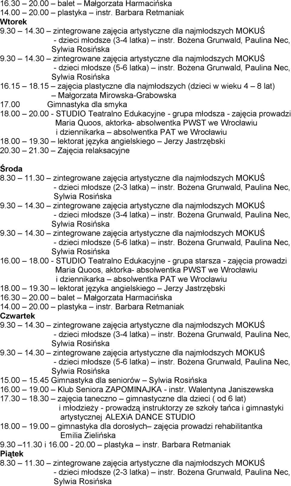 30 Zajęcia relaksacyjne Środa 8.30 11.30 zintegrowane zajęcia artystyczne dla najmłodszych MOKUŚ - dzieci młodsze (2-3 latka) instr. Bożena Grunwald, Paulina Nec, 16.00 18.