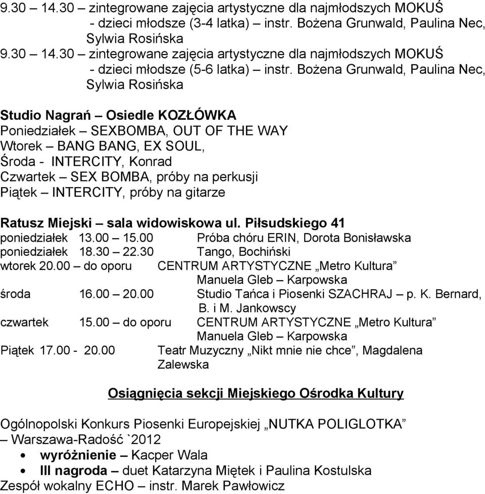00 do oporu CENTRUM ARTYSTYCZNE Metro Kultura Manuela Gleb Karpowska środa 16.00 20.00 Studio Tańca i Piosenki SZACHRAJ p. K. Bernard, B. i M. Jankowscy czwartek 15.