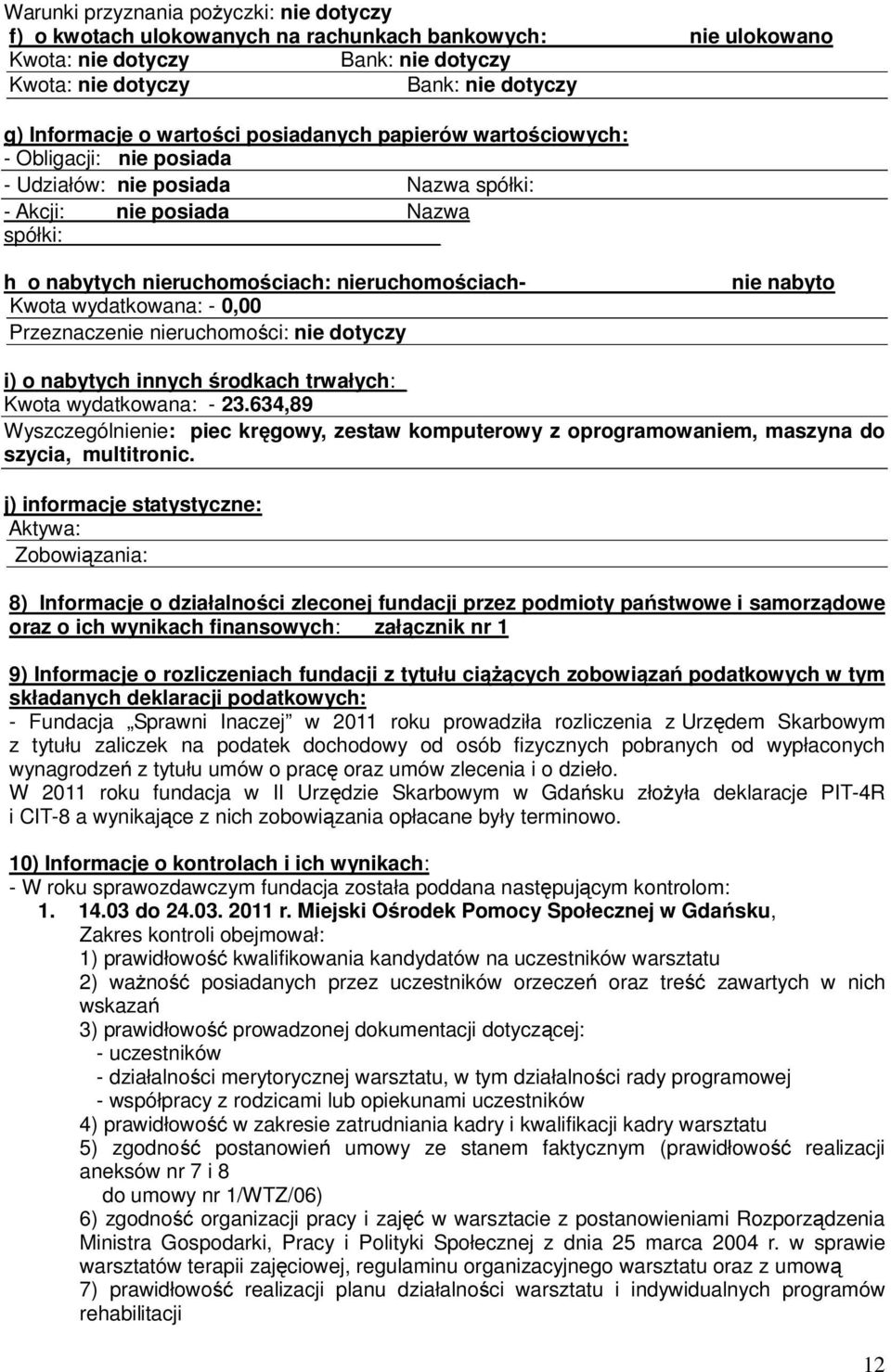 wydatkowana: - 0,00 Przeznaczenie nieruchomości: nie dotyczy nie nabyto i) o nabytych innych środkach trwałych:_ Kwota wydatkowana: - 23.