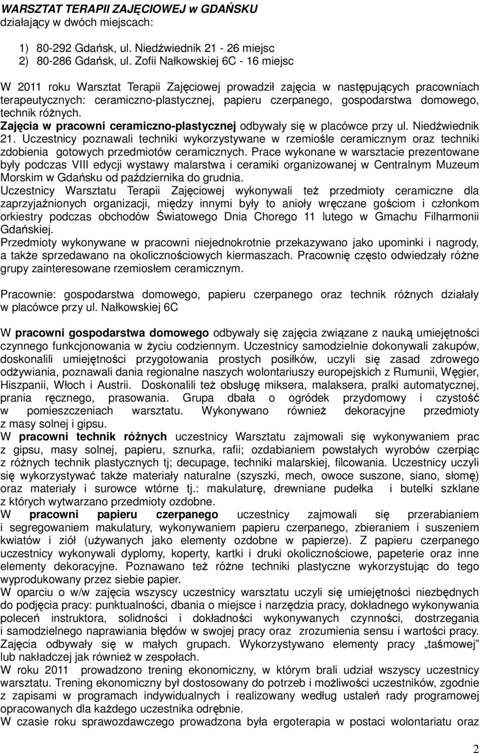 domowego, technik różnych. Zajęcia w pracowni ceramiczno-plastycznej odbywały się w placówce przy ul. Niedźwiednik 21.
