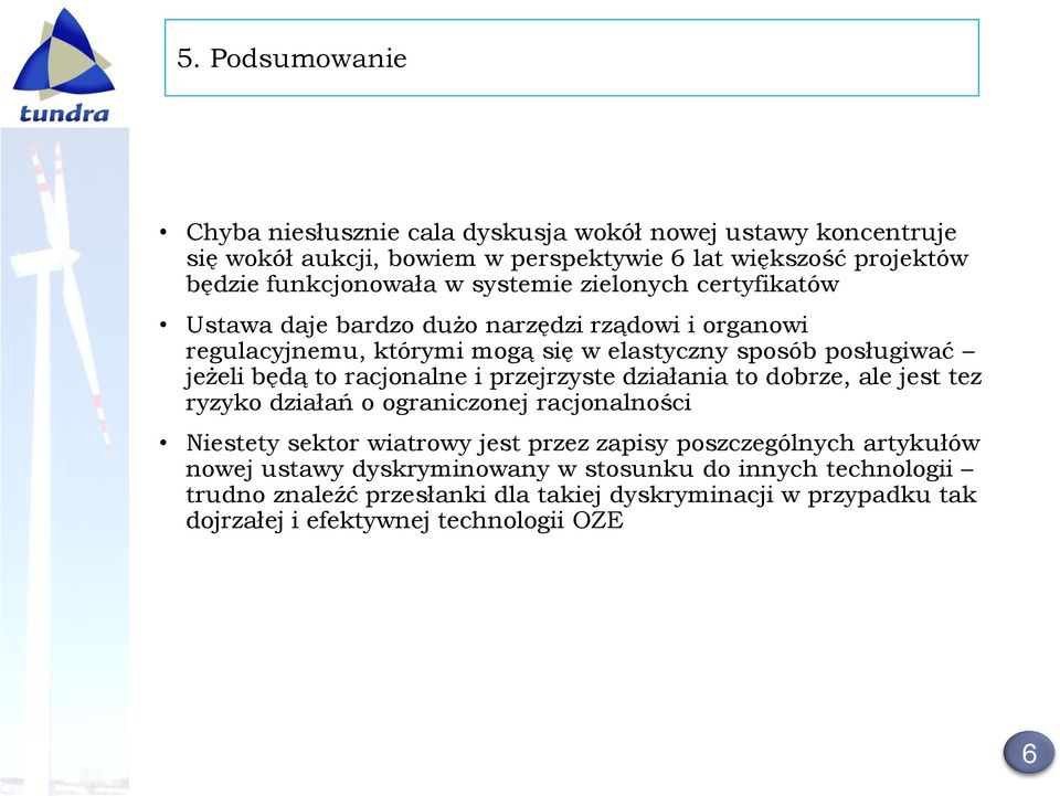 racjonalne i przejrzyste działania to dobrze, ale jest tez ryzyko działań o ograniczonej racjonalności Niestety sektor wiatrowy jest przez zapisy poszczególnych