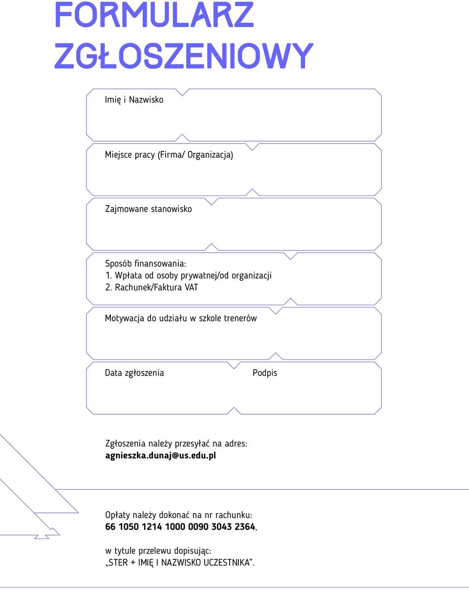 Rachunek/Faktura VAT Motywacja do udziału w szkole trenerów Data zgłoszenia Podpis Zgłoszenia należy przesyłać