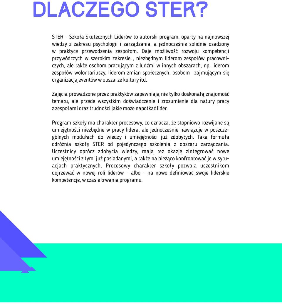 liderom zespołów wolontariuszy, liderom zmian społecznych, osobom zajmującym się organizacją eventów w obszarze kultury itd.