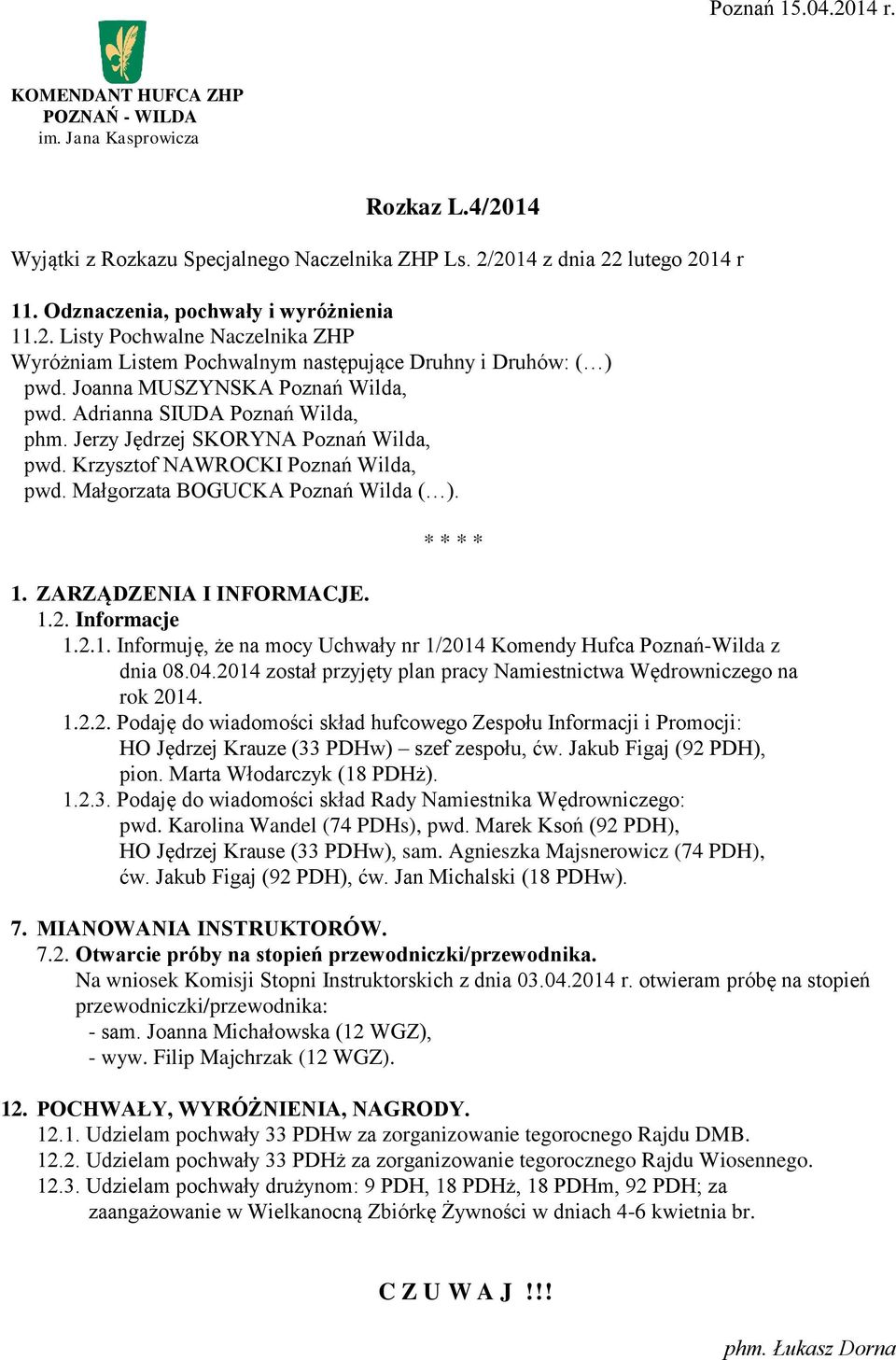 ZARZĄDZENIA I INFORMACJE. 1.2. Informacje 1.2.1. Informuję, że na mocy Uchwały nr 1/2014 Komendy Hufca Poznań-Wilda z dnia 08.04.