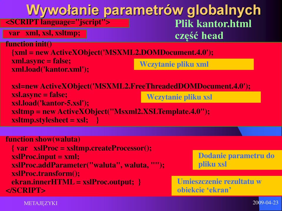 load('kantor-5.xsl'); xsltmp = new ActiveXObject("Msxml2.XSLTemplate.4.0"); xsltmp.stylesheet = xsl; } function show(waluta) { var xslproc = xsltmp.createprocessor(); xslproc.